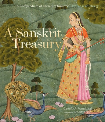 A Sanskrit Treasury: A Compendium of Literature from the Clay Sanskrit Library by Formigatti, Camillo A.