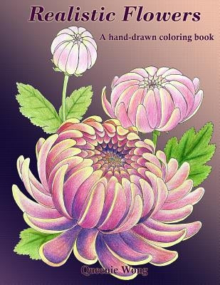 Realistic Flowers - A hand-drawn coloring book by Wong, Queenie