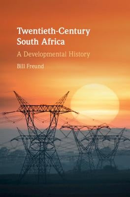 Twentieth-Century South Africa: A Developmental History by Freund, Bill