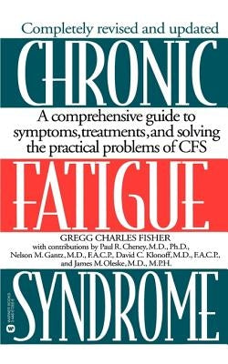 Chronic Fatigue Syndrome: A Comprehensive Guide to Symptoms, Treatments, and Solving the Practical Problems of Cfs by Fisher, Gregg Charles