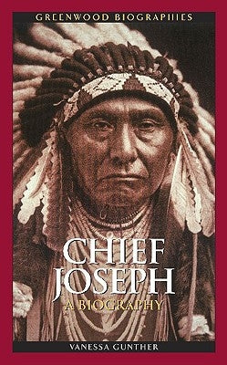 Chief Joseph: A Biography by Gunther, Vanessa Ann