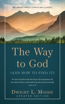 The Way to God: (And How to Find It) by Moody, Dwight L.