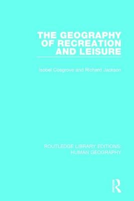 The Geography of Recreation and Leisure by Cosgrove, Isobel