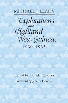 Explorations Into Highland New Guinea, 1930-1935 by Leahy, Michael J.