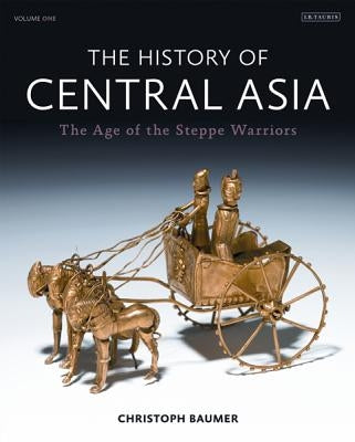 The History of Central Asia: The Age of the Steppe Warriors (Volume 1) by Baumer, Christoph