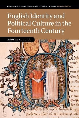 English Identity and Political Culture in the Fourteenth Century by Ruddick, Andrea