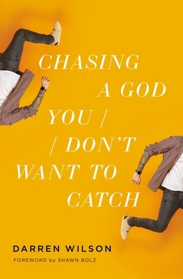 Chasing a God You Don't Want to Catch by Wilson, Darren
