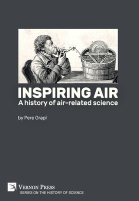 Inspiring air: A history of air-related science by Grapí, Pere