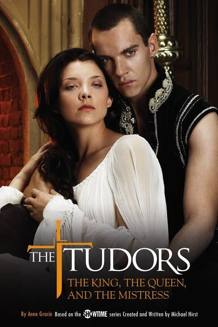 The Tudors: The King, the Queen, and the Mistress by Hirst, Michael