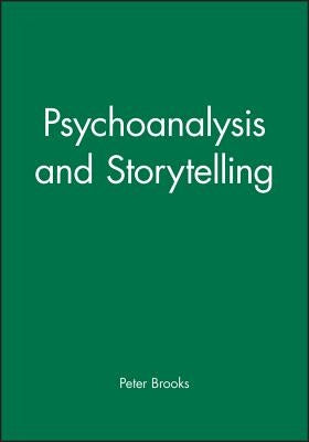 Psychoanalysis and Storytelling by Brooks, Peter