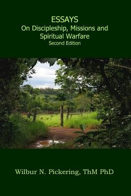 Essays: Discipleship, Missions, Spiritual Warfare by Pickering, Thm Phd Wilbur N.