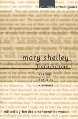 Mary Shelley: Frankenstein: Essays, Articles, Reviews by Schoene-Harwood, Berthold