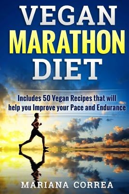 VEGAN MARATHON Diet: Includes 50 Vegan Recipes that will help you Improve your Pace and Endurance by Correa, Mariana
