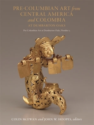 Pre-Columbian Art from Central America and Colombia at Dumbarton Oaks by McEwan, Colin