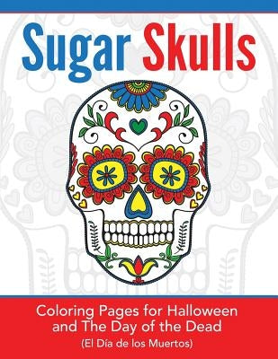 Sugar Skulls: Coloring Pages for Halloween & the Day of the Dead by Art History, Hands-On