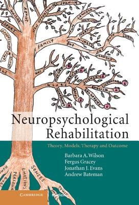 Neuropsychological Rehabilitation: Theory, Models, Therapy and Outcome by Wilson, Barbara A.