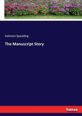 The Manuscript Story by Spaulding, Solomon