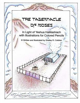 The Tabernacle of Moses in Light of Yeshua HaMashiach: With Illustrations for Colored Pencils by Coldren, Shelley R.
