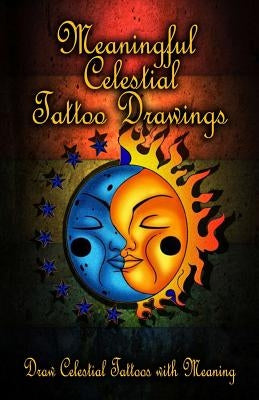 Meaningful Celestial Tattoo Drawings: Draw Celestial Tattoos with Meaning by Publication, Gala