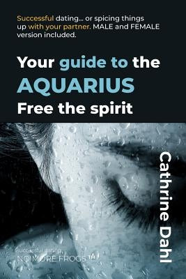Aquarius - No More Frogs: Successful Dating by Dahl, Cathrine