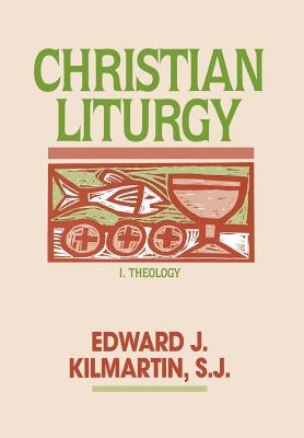Christian Liturgy, V1 by Kilmartin, Edward J.