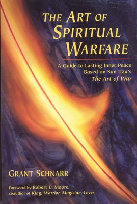 An Art of Spiritual Warfare: A Guide to Lasting Inner Peace Based on Sun Tsu's the Art of War by Schnarr, Grant