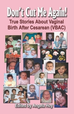 Don't Cut Me Again! True Stories about Vaginal Birth After Cesarean (Vbac) by Hoy, Angela J.