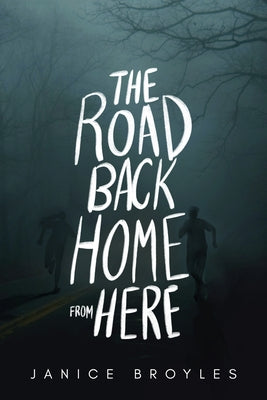 The Road Back Home from Here by Broyles, Janice