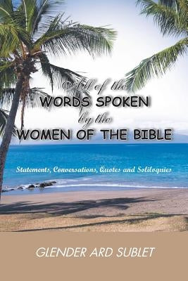 All of the Words Spoken by the Women of the Bible by Ard Sublet, Glender