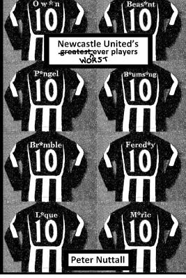 Newcastle United's Worst Ever Players by Nuttall, Peter