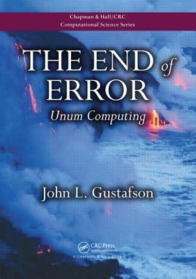 The End of Error: Unum Computing by Gustafson, John L.
