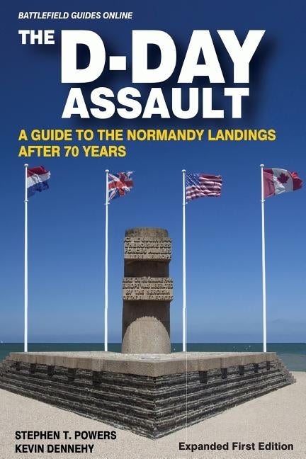 The D-Day Assault: A 70th Anniversary Guide to the Normandy Landings by Dennehy, Kevin