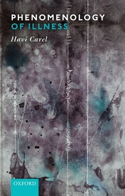 Phenomenology of Illness by Carel, Havi