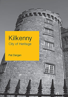 Kilkenny - City of Heritage by Dargan, Pat