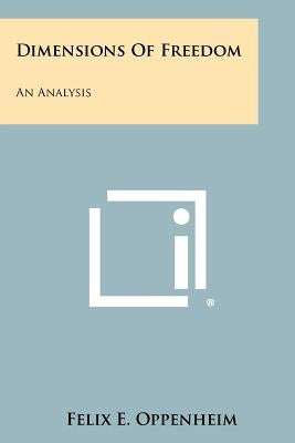 Dimensions Of Freedom: An Analysis by Oppenheim, Felix E.