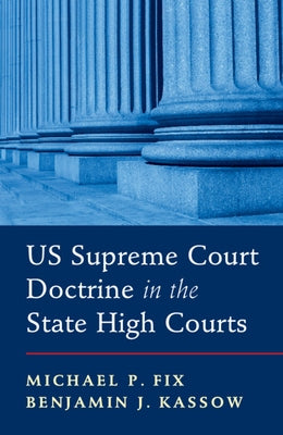 Us Supreme Court Doctrine in the State High Courts by Fix, Michael P.