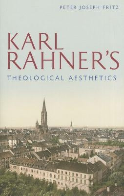 Karl Rahner's Theological Aesthetics by Fritz, Peter Joseph