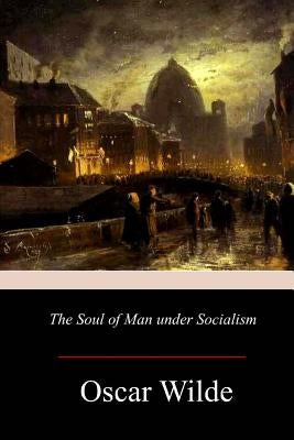 The Soul of Man under Socialism by Wilde, Oscar