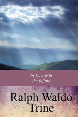In Tune with the Infinite by Trine, Ralph Waldo