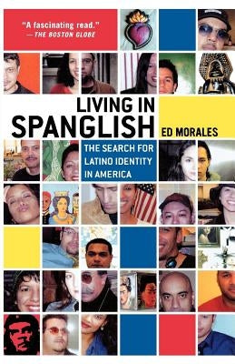 Living in Spanglish: The Search for Latino Identity in America by Morales, Ed