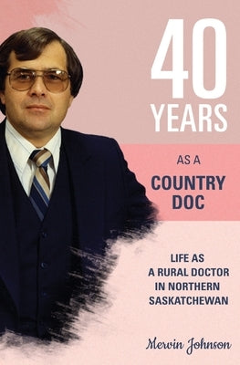 Forty Years As A Country Doctor by Johnson, Mervin