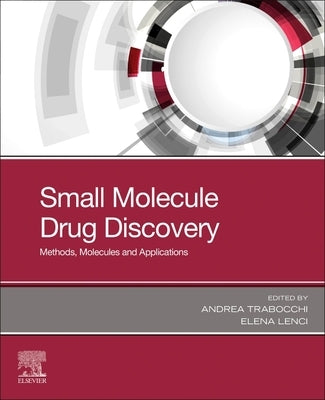 Small Molecule Drug Discovery: Methods, Molecules and Applications by Trabocchi, Andrea