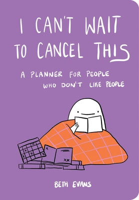 I Can't Wait to Cancel This: A Planner for People Who Don't Like People by Evans, Beth