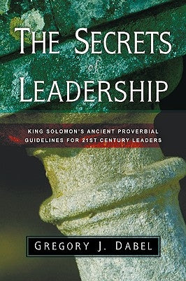 The Secrets of Leadership by Dabel, Gregory J.