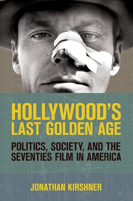 Hollywood's Last Golden Age by Kirshner, Jonathan