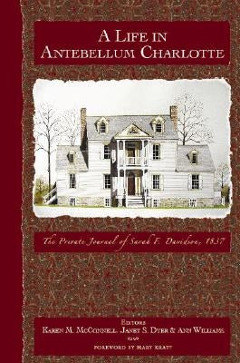 A Life in Antebellum Charlotte: The Private Journal of Sarah F. Davidson, 1837 by McConnell, Karen M.