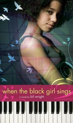 When the Black Girl Sings by Wright, Bil