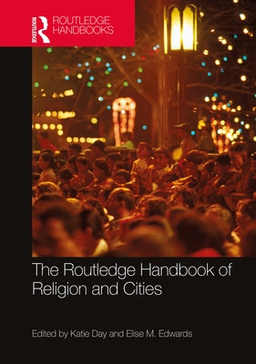 The Routledge Handbook of Religion and Cities by Day, Katie