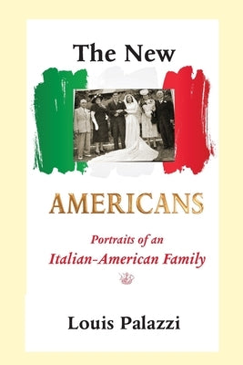 The New Americans: Portraits of an Italian-American Family by Palazzi Jr, Louis J.