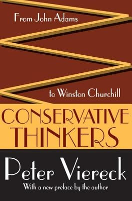 Conservative Thinkers: From John Adams to Winston Churchill by Viereck, Peter